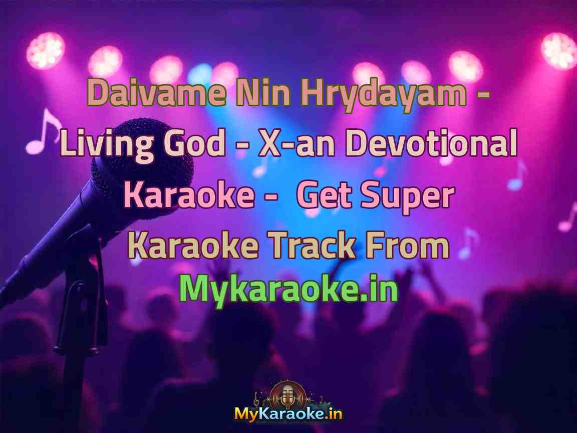 Daivame Nin Hrydayam - Living God - X-an Devotional  Karaoke - Get Super Karaoke Track from Mykaraoke.in