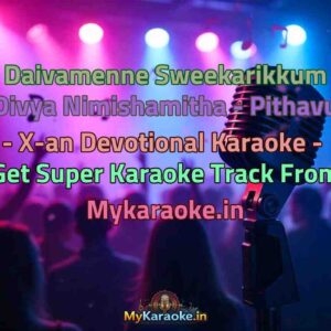 Daivamenne Sweekarikkum Divya Nimishamitha - Pithavu - X-an Devotional  Karaoke - Get Super Karaoke Track from Mykaraoke.in