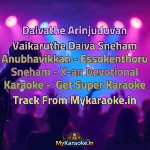Daivathe Arinjuduvan Vaikaruthe Daiva Sneham Anubhavikkan - Essokenthoru Sneham - X-an Devotional  Karaoke - Get Super Karaoke Track from Mykaraoke.in