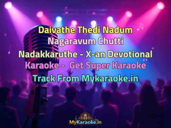Daivathe Thedi Nadum Nagaravum Chutti Nadakkaruthe - X-an Devotional  Karaoke - Get Super Karaoke Track from Mykaraoke.in