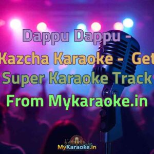 Dappu Dappu - Kazcha  Karaoke - Get Super Karaoke Track from Mykaraoke.in