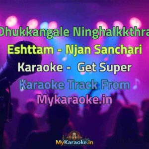 Dhukkangale Ninghalkkthra Eshttam - Njan Sanchari  Karaoke - Get Super Karaoke Track from Mykaraoke.in