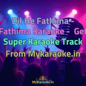 Dil He Fathima - Fathima  Karaoke - Get Super Karaoke Track from Mykaraoke.in