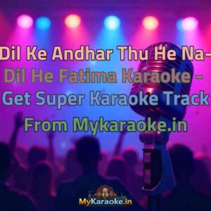 Dil Ke Andhar Thu He Na- Dil He Fatima  Karaoke - Get Super Karaoke Track from Mykaraoke.in