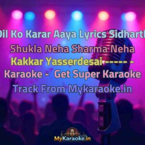 Dil Ko Karar Aaya Lyrics Sidharth Shukla Neha Sharma Neha Kakkar Yasserdesai ----- -  Karaoke - Get Super Karaoke Track from Mykaraoke.in