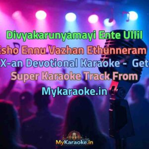 Divyakarunyamayi Ente Ullil Esho Ennu Vazhan Ethunneram - X-an Devotional  Karaoke - Get Super Karaoke Track from Mykaraoke.in