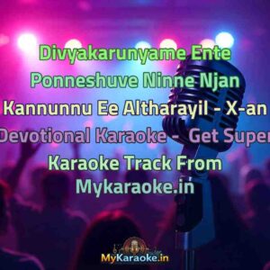 Divyakarunyame Ente Ponneshuve Ninne Njan Kannunnu Ee Altharayil - X-an Devotional  Karaoke - Get Super Karaoke Track from Mykaraoke.in