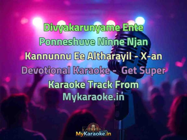 Divyakarunyame Ente Ponneshuve Ninne Njan Kannunnu Ee Altharayil - X-an Devotional  Karaoke - Get Super Karaoke Track from Mykaraoke.in