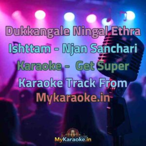 Dukkangale Ningal Ethra Ishttam - Njan Sanchari  Karaoke - Get Super Karaoke Track from Mykaraoke.in