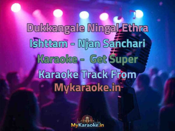Dukkangale Ningal Ethra Ishttam - Njan Sanchari  Karaoke - Get Super Karaoke Track from Mykaraoke.in