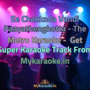 Ee Chakkada Vandi Paayathenghotta - The Metro  Karaoke - Get Super Karaoke Track from Mykaraoke.in
