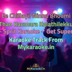 Ee Chillayil Ninnu Bhoomi Than Kaumara Kalathilekku - Sprit  Karaoke - Get Super Karaoke Track from Mykaraoke.in