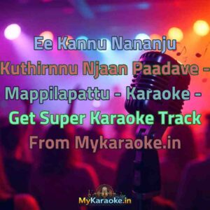 Ee Kannu Nananju Kuthirnnu Njaan Paadave - Mappilapattu -  Karaoke - Get Super Karaoke Track from Mykaraoke.in