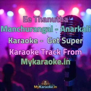 Ee Thanutha Manchurangal - Anarkali  Karaoke - Get Super Karaoke Track from Mykaraoke.in