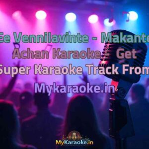 Ee Vennilavinte - Makante Achan  Karaoke - Get Super Karaoke Track from Mykaraoke.in