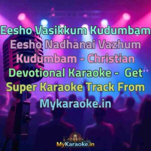Eesho Vasikkum Kudumbam Eesho Nadhanai Vazhum Kudumbam - Christian Devotional  Karaoke - Get Super Karaoke Track from Mykaraoke.in