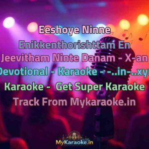 Eeshoye Ninne Enikkenthorishttam En Jeevitham Ninte Danam - X-an Devotional - Karaoke - -..in-..xyz  Karaoke - Get Super Karaoke Track from Mykaraoke.in