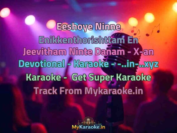 Eeshoye Ninne Enikkenthorishttam En Jeevitham Ninte Danam - X-an Devotional - Karaoke - -..in-..xyz  Karaoke - Get Super Karaoke Track from Mykaraoke.in