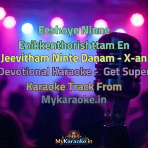 Eeshoye Ninne Enikkenthorishttam En Jeevitham Ninte Danam - X-an Devotional  Karaoke - Get Super Karaoke Track from Mykaraoke.in