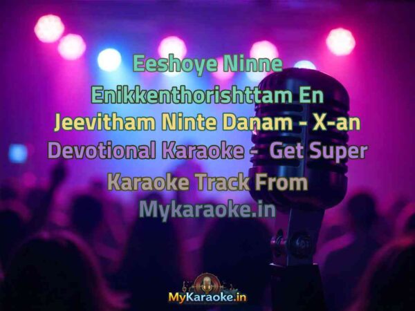 Eeshoye Ninne Enikkenthorishttam En Jeevitham Ninte Danam - X-an Devotional  Karaoke - Get Super Karaoke Track from Mykaraoke.in