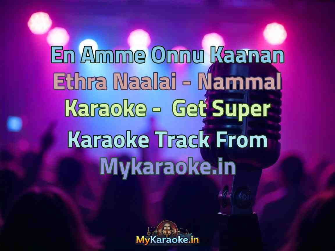 En Amme Onnu Kaanan Ethra Naalai - Nammal Karaoke - Get Super Karaoke Track from Mykaraoke.in