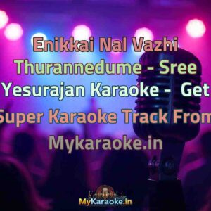 Enikkai Nal Vazhi Thurannedume - Sree Yesurajan  Karaoke - Get Super Karaoke Track from Mykaraoke.in