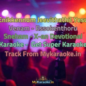 Enikkennum Jeevithathil Yesu Venam - Essokenthoru Sneham - X-an Devotional  Karaoke - Get Super Karaoke Track from Mykaraoke.in