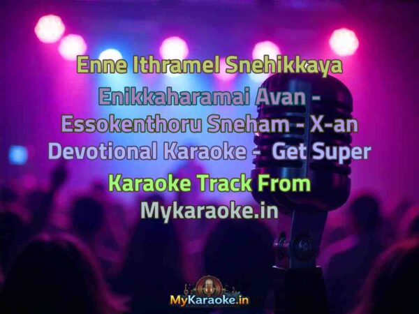 Enne Ithramel Snehikkaya Enikkaharamai Avan - Essokenthoru Sneham - X-an Devotional  Karaoke - Get Super Karaoke Track from Mykaraoke.in