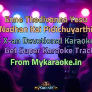 Enne Thedivanna Yesu Nadhan Kai Pidichuyarthi - X-an Devotional  Karaoke - Get Super Karaoke Track from Mykaraoke.in