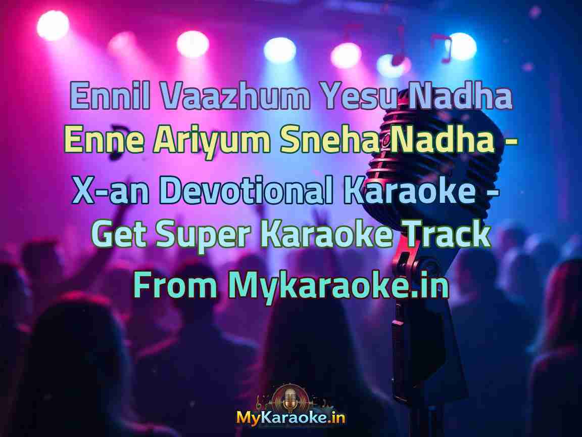 Ennil Vaazhum Yesu Nadha Enne Ariyum Sneha Nadha - X-an Devotional Karaoke - Get Super Karaoke Track from Mykaraoke.in