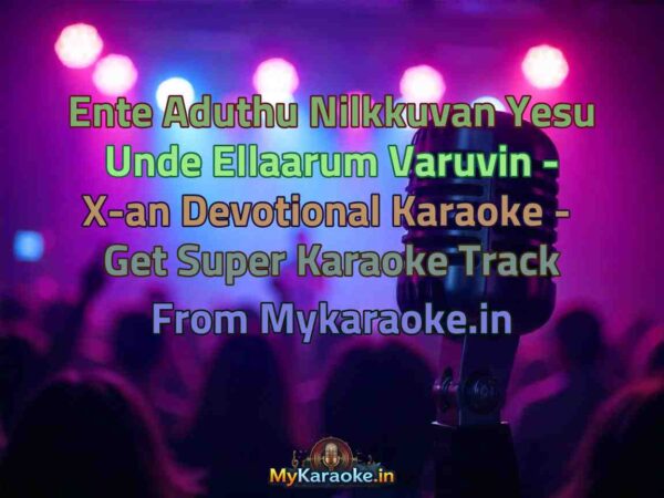 Ente Aduthu Nilkkuvan Yesu Unde Ellaarum Varuvin - X-an Devotional  Karaoke - Get Super Karaoke Track from Mykaraoke.in