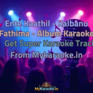 Ente Kaathil - Kalbanu Fathima - Album  Karaoke - Get Super Karaoke Track from Mykaraoke.in