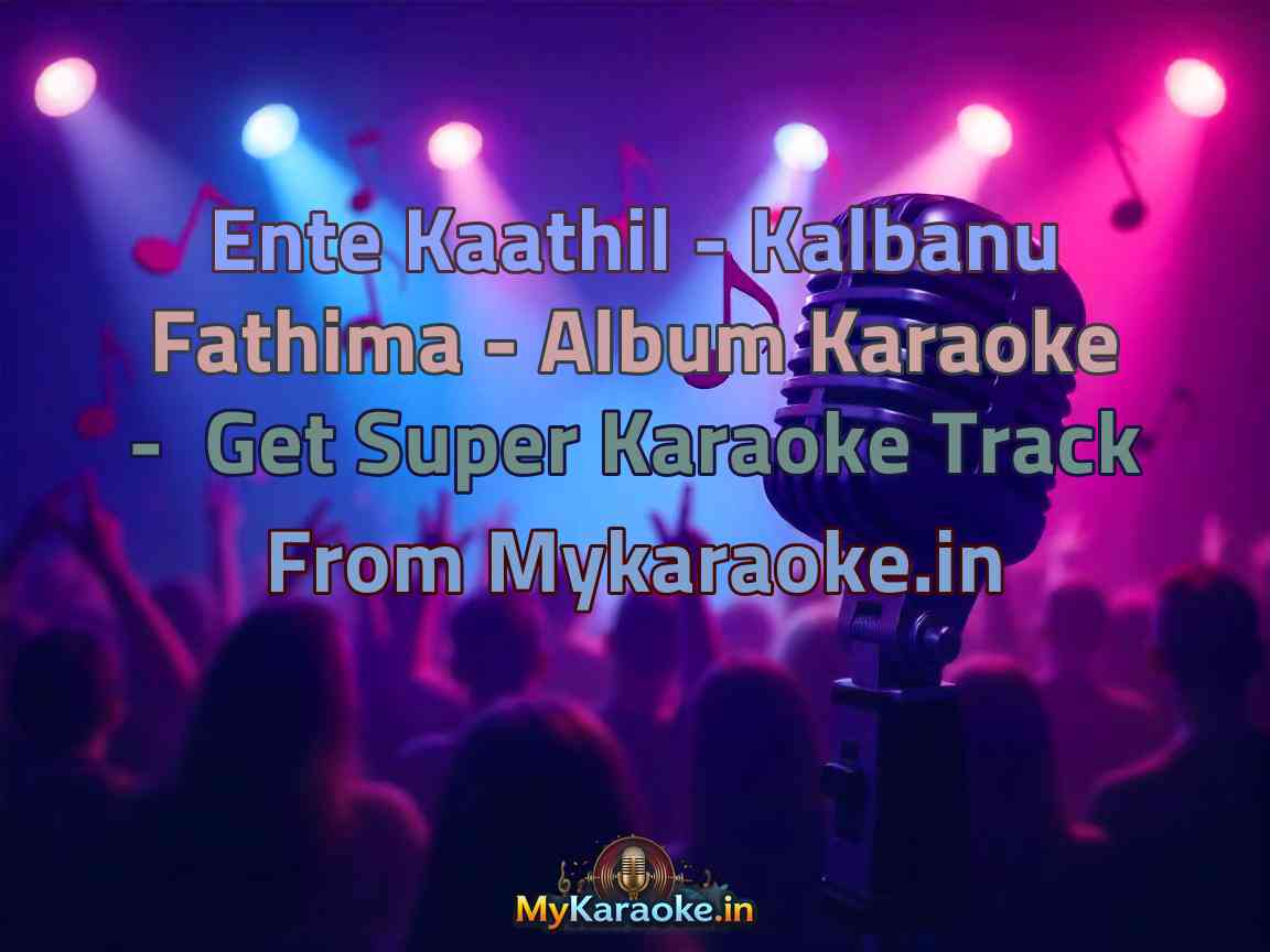 Ente Kaathil - Kalbanu Fathima - Album  Karaoke - Get Super Karaoke Track from Mykaraoke.in