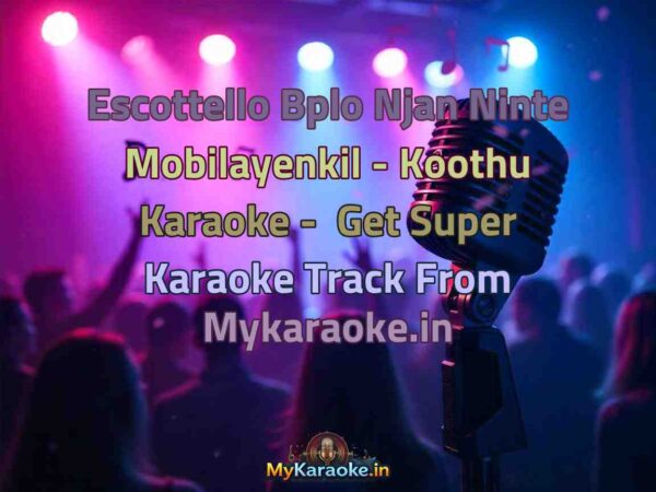Escottello Bplo Njan Ninte Mobilayenkil - Koothu  Karaoke - Get Super Karaoke Track from Mykaraoke.in