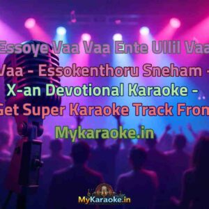Essoye Vaa Vaa Ente Ullil Vaa Vaa - Essokenthoru Sneham - X-an Devotional  Karaoke - Get Super Karaoke Track from Mykaraoke.in