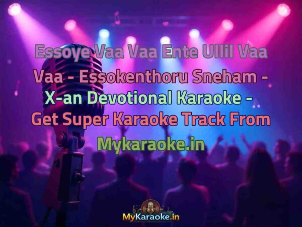 Essoye Vaa Vaa Ente Ullil Vaa Vaa - Essokenthoru Sneham - X-an Devotional  Karaoke - Get Super Karaoke Track from Mykaraoke.in