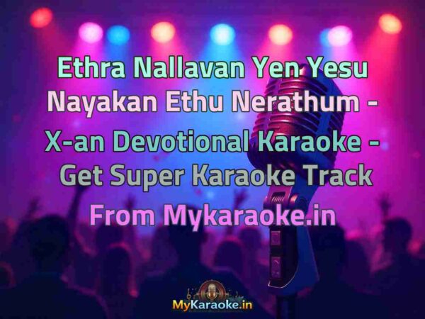 Ethra Nallavan Yen Yesu Nayakan Ethu Nerathum - X-an Devotional  Karaoke - Get Super Karaoke Track from Mykaraoke.in