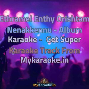 Ethramel Enthy Orishtam Nenakkennu - Album  Karaoke - Get Super Karaoke Track from Mykaraoke.in