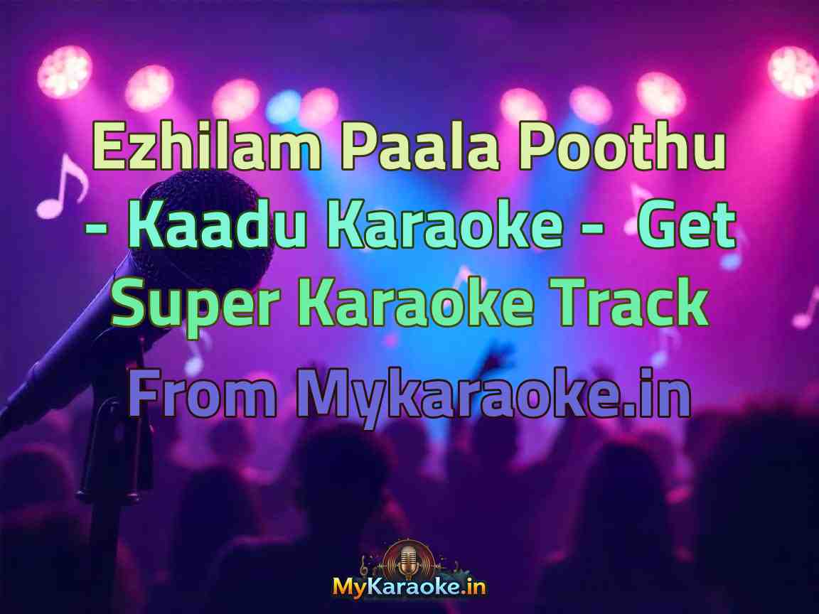 Ezhilam Paala Poothu - Kaadu  Karaoke - Get Super Karaoke Track from Mykaraoke.in