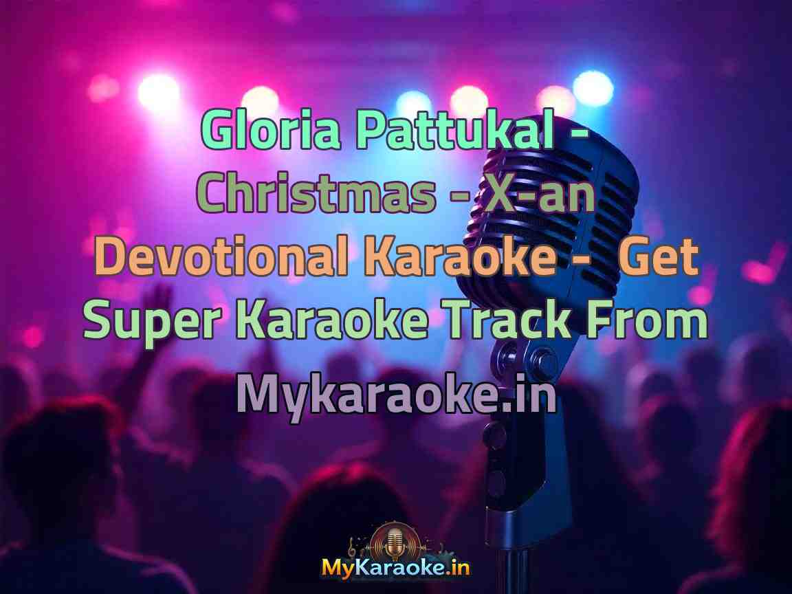 Gloria Pattukal - Christmas - X-an Devotional  Karaoke - Get Super Karaoke Track from Mykaraoke.in