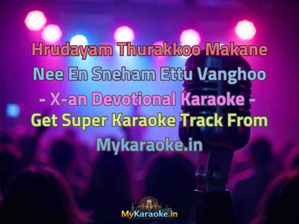 Hrudayam Thurakkoo Makane Nee En Sneham Ettu Vanghoo - X-an Devotional  Karaoke - Get Super Karaoke Track from Mykaraoke.in