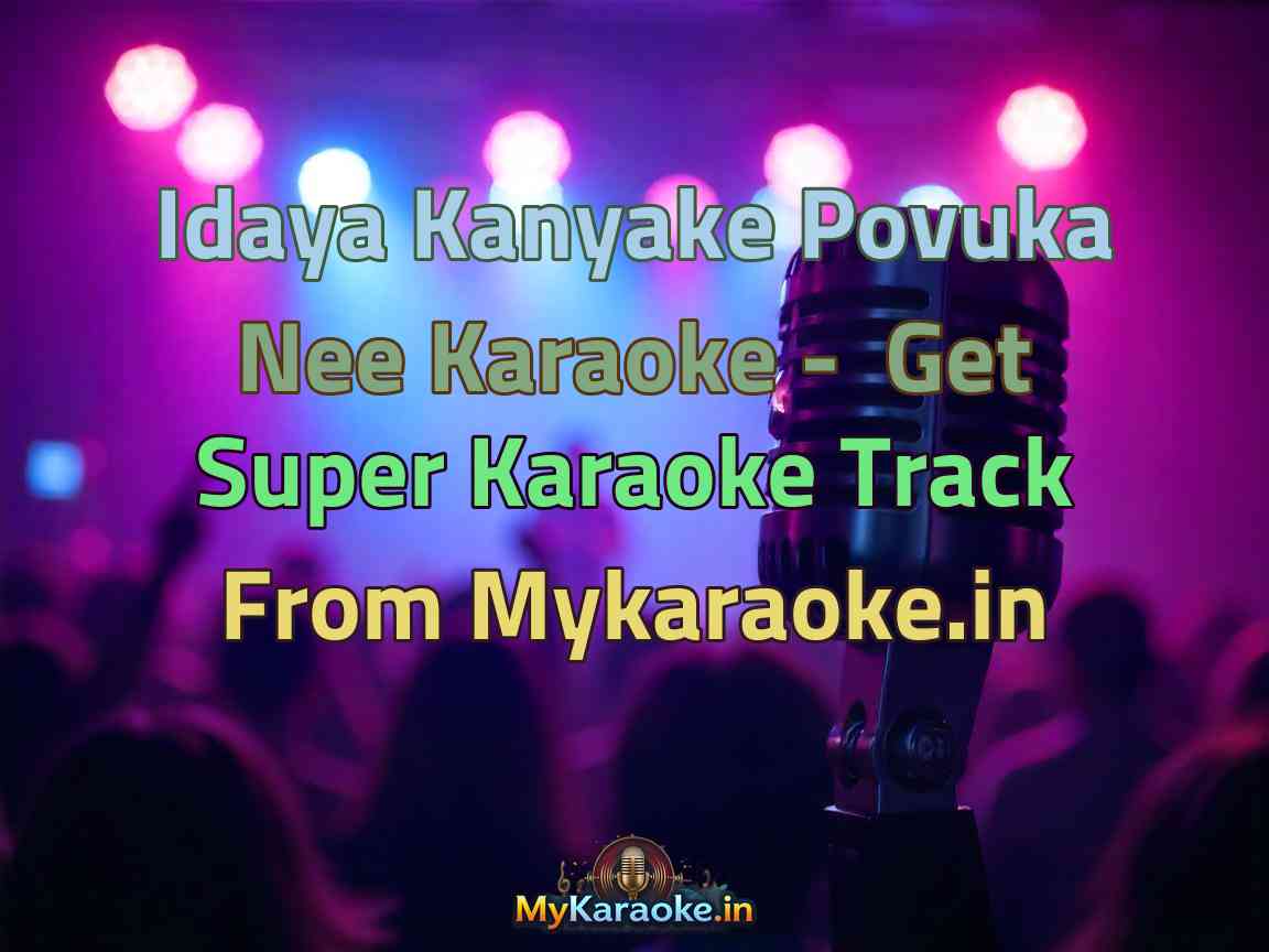 Idaya Kanyake Povuka Nee Karaoke - Get Super Karaoke Track from Mykaraoke.in