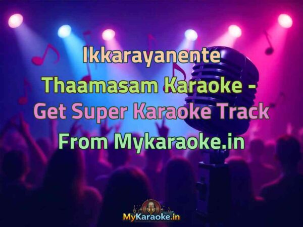 Ikkarayanente Thaamasam  Karaoke - Get Super Karaoke Track from Mykaraoke.in