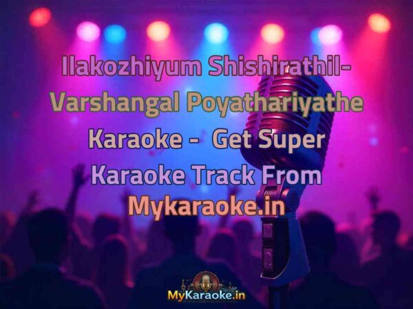 Ilakozhiyum Shishirathil- Varshangal Poyathariyathe  Karaoke - Get Super Karaoke Track from Mykaraoke.in
