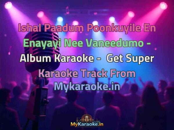 Ishal Paadum Poonkuyile En Enayayi Nee Vaneedumo - Album  Karaoke - Get Super Karaoke Track from Mykaraoke.in