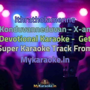 Ithratholamenne Konduvanneduvan - X-an Devotional  Karaoke - Get Super Karaoke Track from Mykaraoke.in