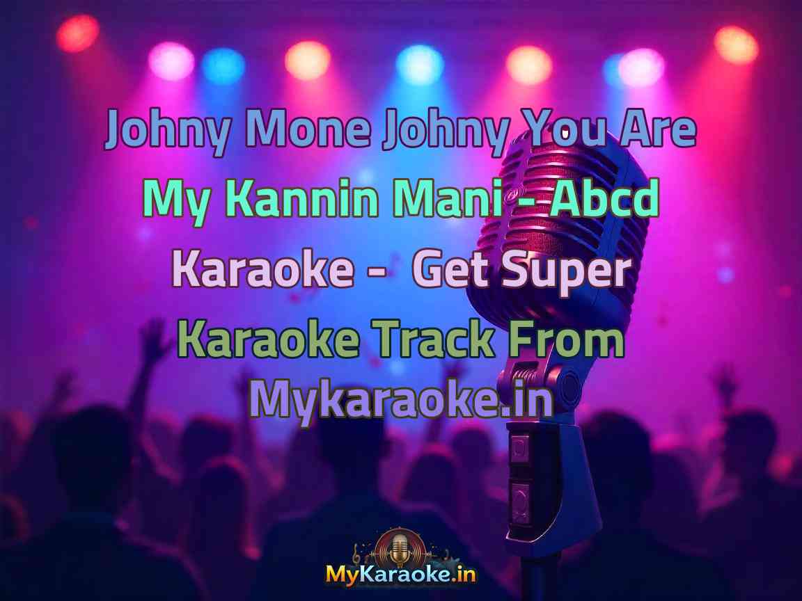 Johny Mone Johny You Are My Kannin Mani - Abcd  Karaoke - Get Super Karaoke Track from Mykaraoke.in