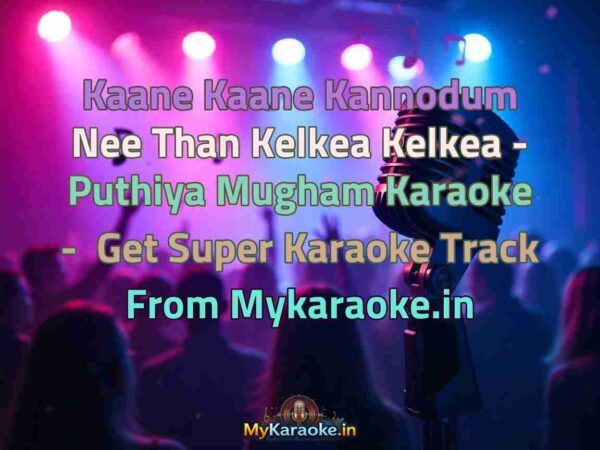 Kaane Kaane Kannodum Nee Than Kelkea Kelkea - Puthiya Mugham  Karaoke - Get Super Karaoke Track from Mykaraoke.in