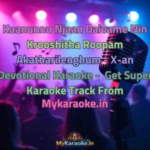Kaanunnu Njaan Daivame Nin Krooshitha Roopam Akatharilenghum - X-an Devotional  Karaoke - Get Super Karaoke Track from Mykaraoke.in