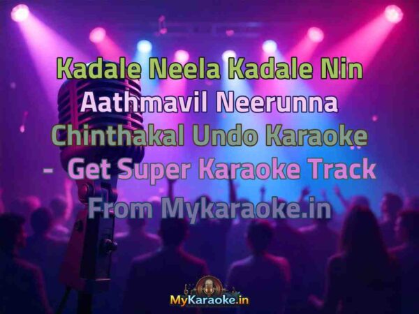 Kadale Neela Kadale Nin Aathmavil Neerunna Chinthakal Undo  Karaoke - Get Super Karaoke Track from Mykaraoke.in